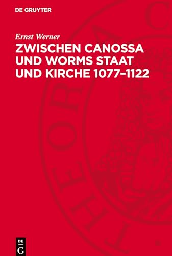 Zwischen Canossa und Worms Staat und Kirche 1077–1122: DE von De Gruyter